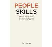 People Skills: A Practical Guide to Confident Conversations, Real Connection, and Getting Along with Anyone