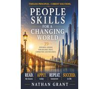 People Skills for a Changing World Subtitle: 39 Enduring Lessons for Building Trust, Connection, and Influence