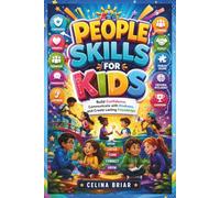 People Skills for Kids: Build Confidence, Communicate with Kindness, and Create Lasting Friendships