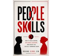 People Skills: How to Read Anyone, Influence Everyone, and Never Feel Socially Awkward Again