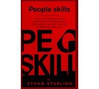 PEOPLE SKILLS: MASTER COMMUNICATION, BUILD TRUST, WIN INFLUENCE, AND CREATE LASTING SUCCESS IN BUSINESS AND LIFE