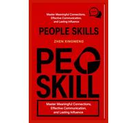 PEOPLE SKILLS: Master Meaningful Connections, Effective Communication, and Lasting Influence