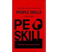 PEOPLE SKILLS: Master People, Communication, and Yourself