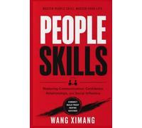 PEOPLE SKILLS: Mastering Communication, Confidence, Relationships, and Social Influence