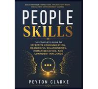 People Skills: The Complete Guide to Effective Communication, Meaningful Relationships, Human Behavior, and Confident Influence