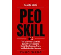 People Skills: The Everyday Guide to Better Conversations, Social Confidence, Trust, and Relationship Success