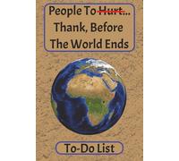 People To Hurt...Thank, Before The World Ends: To-Do List | 6x9 inch, 100 page | Lines paper journal