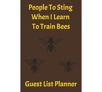 People To Sting When I Learn To Train Bees: Wedding/Event Guest List Planner | 6x9 inch, 100 pages