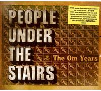 PEOPLE UNDER THE STAIRS - OM YEARS
