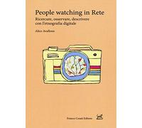 People watching in rete. Ricercare, osservare, descrivere con l'etnografia digitale