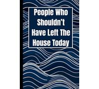 People Who Shouldn’t Have Left The House Today: A Hilarious Journal for Observing Life’s Hot Messes
