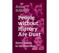 People Without History Are Dust: Queer Desire in the Holocaust