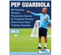 Pep Guardiola - 85 Passing, Rondos, Possession Games & Technical Cir (Tascabile)