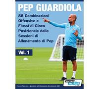 Pep Guardiola - 88 Combinazioni Offensive e Flussi di Gioco Posizionale dalle Sessioni di Allenamento di Pep