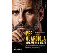 Pep Guardiola. Vincere non basta