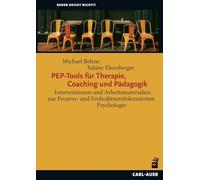 PEP-Tools für Therapie, Coaching und Pädagogik: Interventionen und Arbeitsmaterialien zur Prozess- und Embodimentfokussierten Psychologie