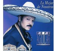 Pepe Aguilar - Lo Mejor De Nosotros by Pepe Aguilar (2001-06-19)