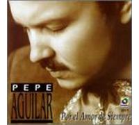 Pepe Aguilar - Por El Amor de Siempre