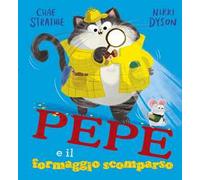 Pepe e il formaggio scomparso. Ediz. a colori