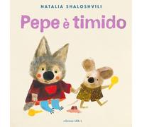 Libri Shaloshvili Natalia - Pepe E Timido. Ediz. A Colori