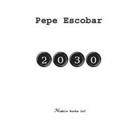 Pepe Escobar 2030 (Copertina rigida) Chronicles of Liquid War