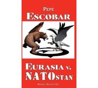 Pepe Escobar Eurasia v. NATOstan (Tascabile) Chronicles of Liquid War