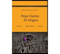 Pepe Garza: El Origen