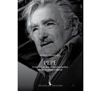 Pepe. La storia di una rivoluzione pacifica che ha incantato il m