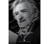 Pepe. La storia di una rivoluzione pacifica che ha incantato il mondo - Fe...