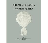 Pepe Moll de Alba Break Old Habits (Copertina rigida) Ecolibri