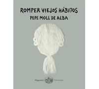 Pepe Moll de Alba Romper Viejos Hábitos (Copertina rigida) Ecolibri