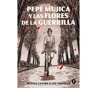 Pepe Mujica y las flores de la guerrilla