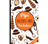 Pépé raconte-moi ton histoire: Un carnet mémoire pour transmettre les histoires et souvenirs de votre grand-père. Joli cadeau de famille.