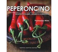 Peperoncino. Ricette piccanti, segreti e curiosità