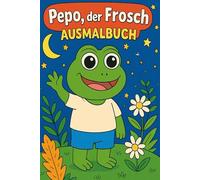 Pepo der Frosch - Ein lustiges Ausmalabenteuer: Farbenfroher Ausmalspaß für Kinder ab 3 Jahren