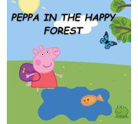 PEPPA IN THE HAPPY FOREST: A cute family story about a pig named Peppa who goes an adventure into the forest.