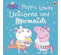 Peppa Pig: Peppa Loves Unicorns and Mermaids
