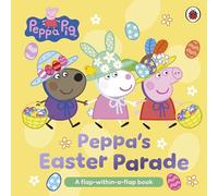 Peppa Pig: Peppa’s Easter Parade: A Double Lift-the-Flap Board Book