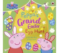 Peppa Pig: Peppa’s Grand Easter Egg Hunt : A Lift-the-Flap Picture Book