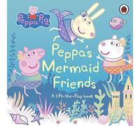Peppa Pig Peppas Mermaid Friends: A Lift-the-Flap Book