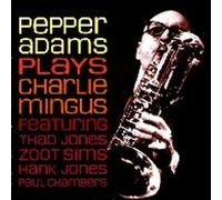 PEPPER ADAMS - Pepper Adams Plays Charlie Mingus
