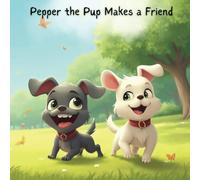 Pepper Chronicles: Pepper the Pup Makes a Friend: 5
