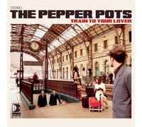 Pepper Pots - Train To Your Lover