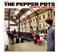 Pepper Pots - Train To Your Lover
