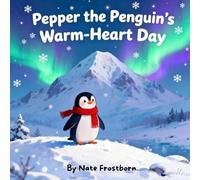 Pepper the Penguin’s Warm-Heart Day: A Heartwarming Story of Sharing and Warmth