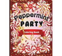 Peppermint Party Coloring Book: 100 peppermint & party theme pages * 8.5x11 inches * includes guided prompts * Holiday Gifting * Ideal for teens & adults