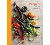 Peppers of the Americas: The Remarkable Capsicums That Forever Changed Flavor [A Cookbook]
