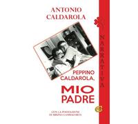 Peppino Caldarola, mio padre. Ediz. integrale