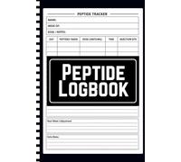 Peptide Logbook: Peptide Tracker Notebook for Daily and Weekly Dosage Logging, Research Notes, and Progress Records