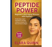 PEPTIDE POWER - Beginner’s Anti-Aging Skincare with Peptides: Simple Steps, Expert Ingredients, and Daily Routines to Smooth Fine Lines and Boost Collagen